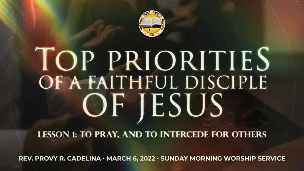 Top Priorities of a Faithful Disciple of Jesus (Part 1) – Lesson 1: To Pray, and to Intercede for Others