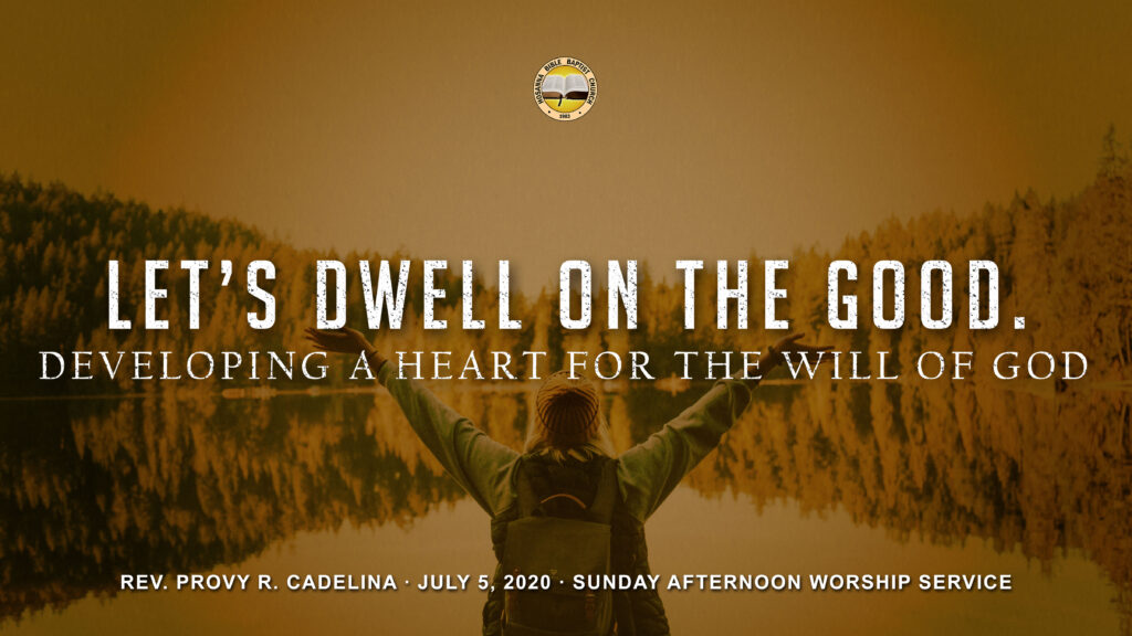 Let’s Dwell on the Good: Developing a Heart for the Will of God