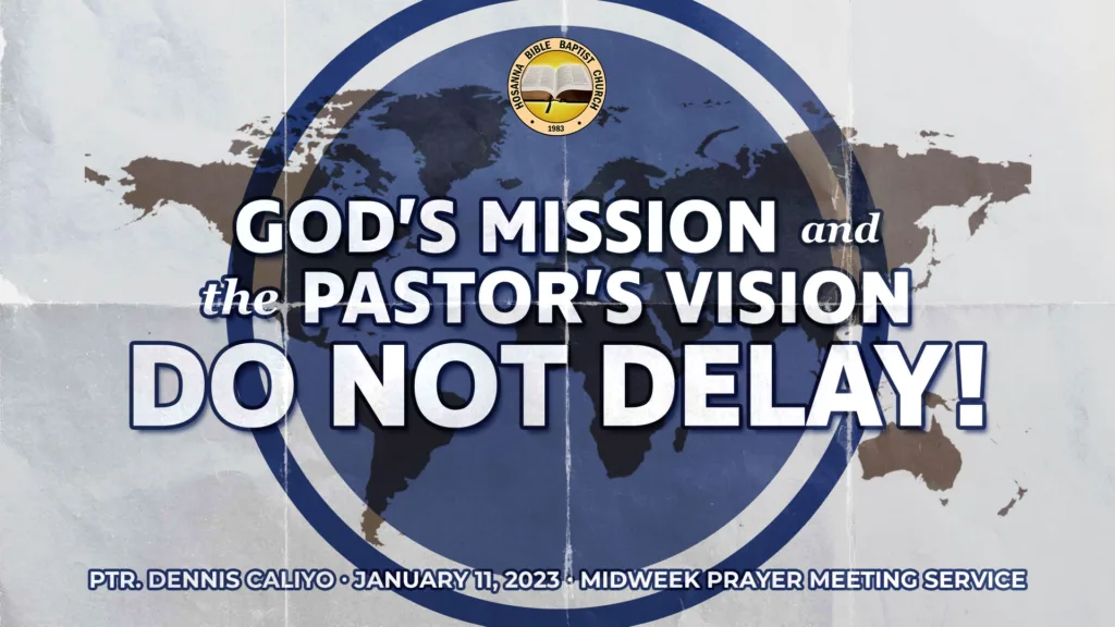 God’s Vision and the Pastor’s :Mission Do No Delay!