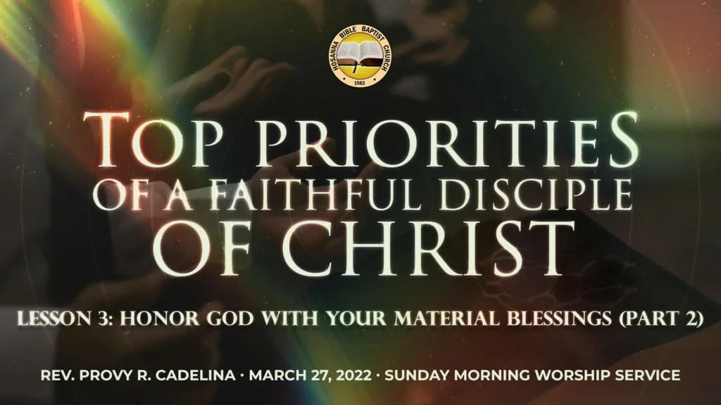 Top Priorities of a Faithful Disciple of Jesus (Part 4) – Lesson 3: Honor God With Your Material Blessings (Part 2)