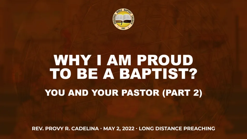 Ldp – Why I Am Proud to Be a Baptist (Part 2) – You and Your Pastor (Part 2)