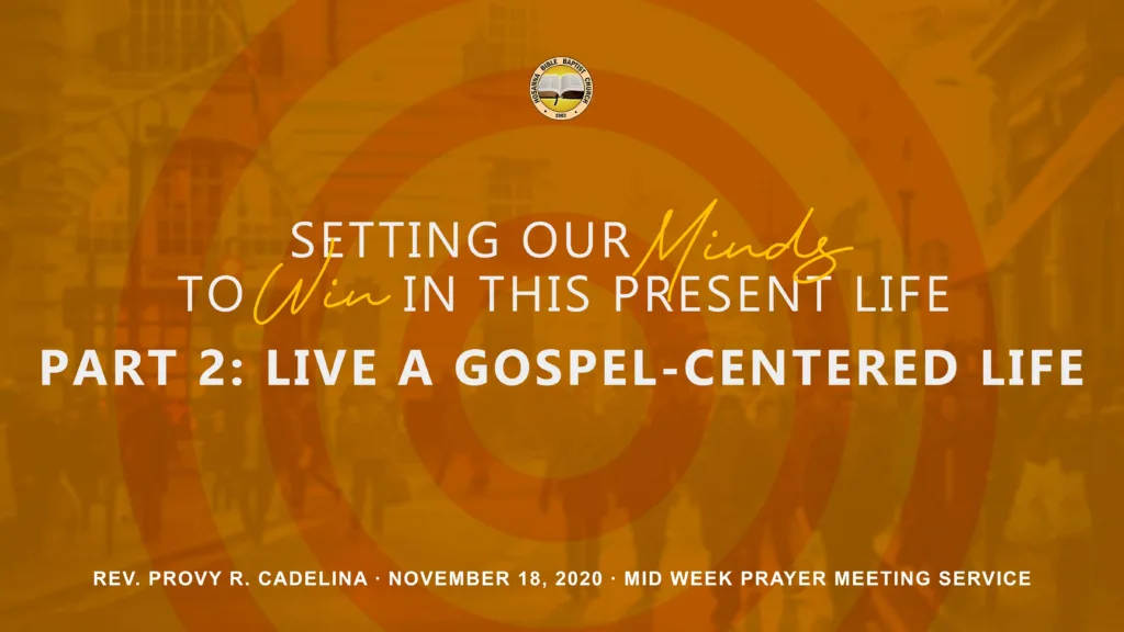 Setting Our Minds to Win in This Present Life – Part 2: Live a Gospel-Centered Life